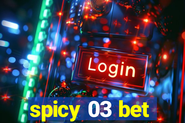 spicy 03 bet