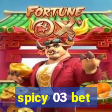 spicy 03 bet