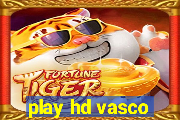 play hd vasco