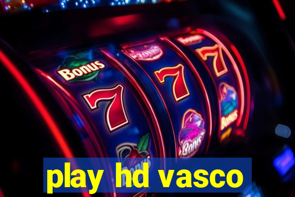 play hd vasco