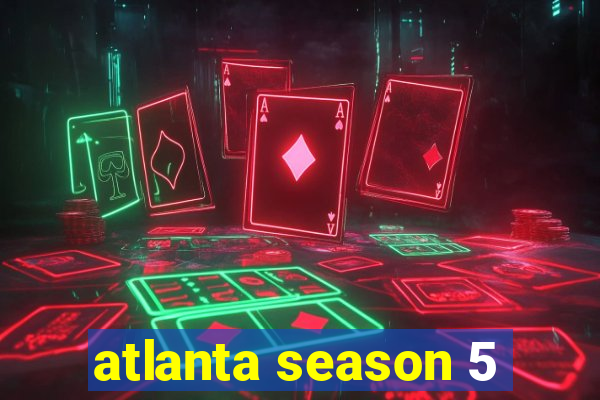 atlanta season 5