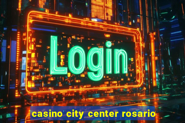 casino city center rosario