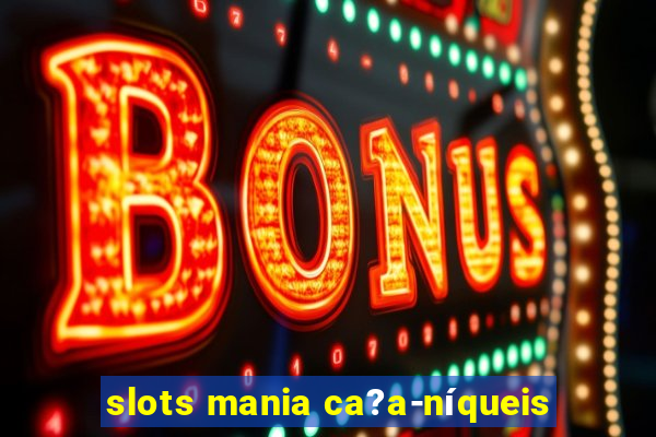 slots mania ca?a-níqueis