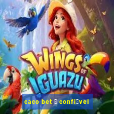 caco bet 茅 confi谩vel