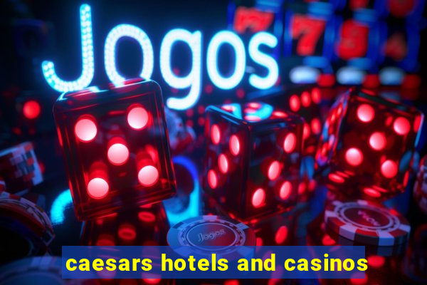 caesars hotels and casinos