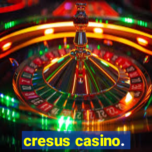 cresus casino.