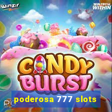 poderosa 777 slots