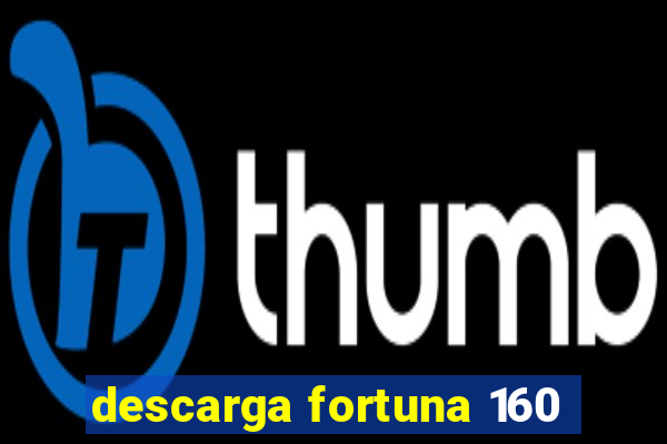 descarga fortuna 160