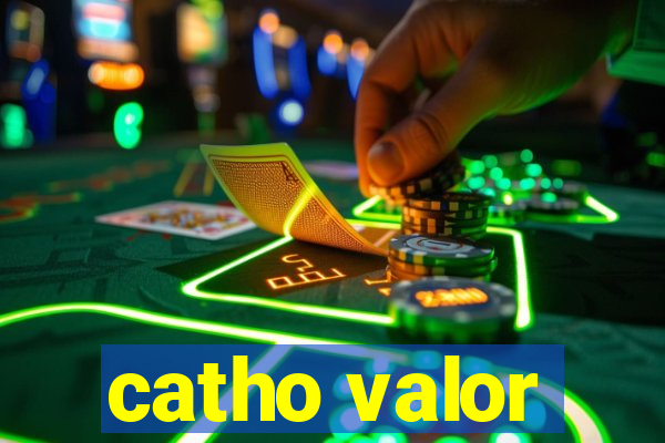 catho valor