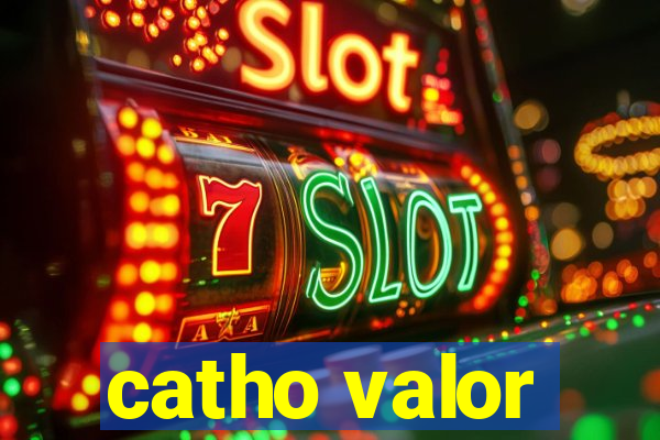 catho valor