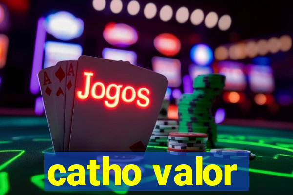 catho valor