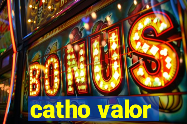 catho valor