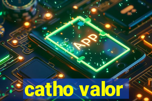 catho valor