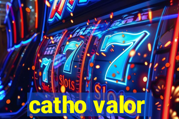 catho valor