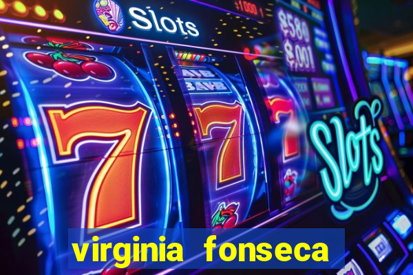 virginia fonseca jogos de azar