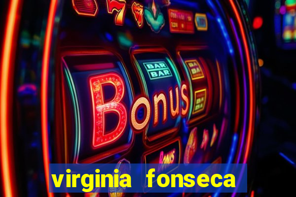 virginia fonseca jogos de azar