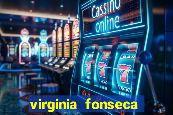 virginia fonseca jogos de azar