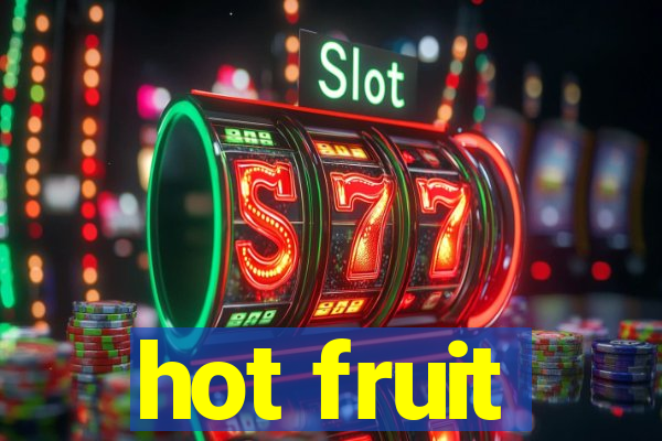 hot fruit