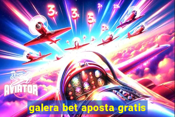 galera bet aposta gratis