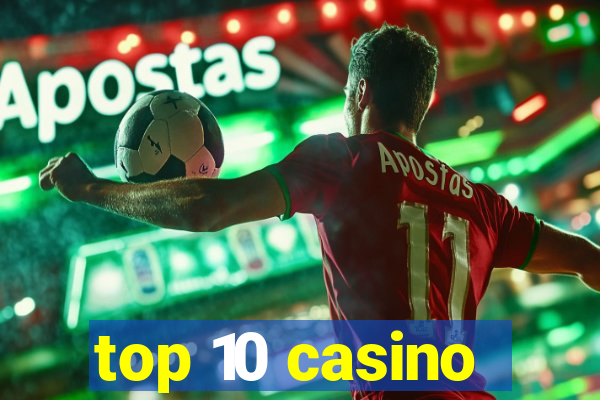 top 10 casino