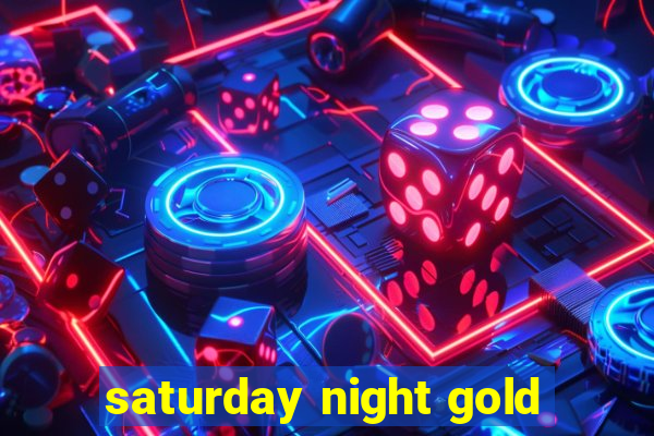 saturday night gold