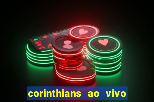 corinthians ao vivo onde assistir