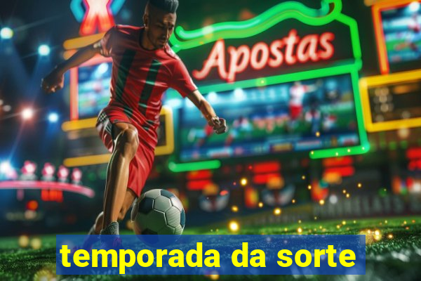 temporada da sorte