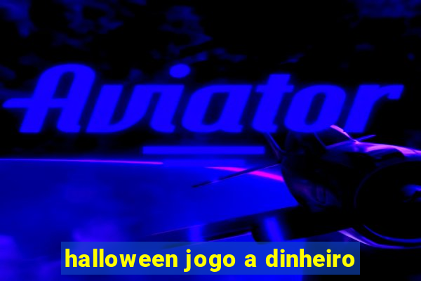 halloween jogo a dinheiro