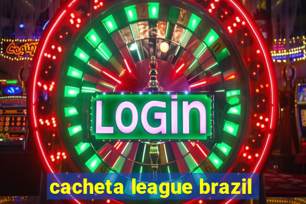 cacheta league brazil