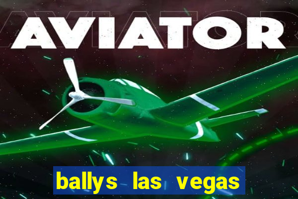 ballys las vegas hotel casino