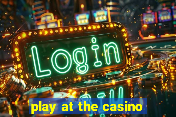 play at the casino