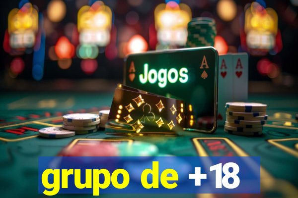 grupo de +18