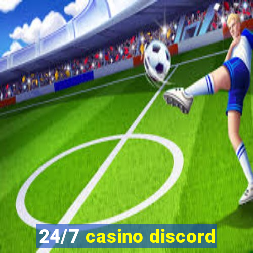 24/7 casino discord