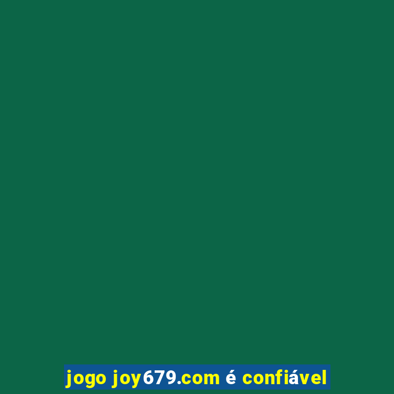 jogo joy679.com é confiável