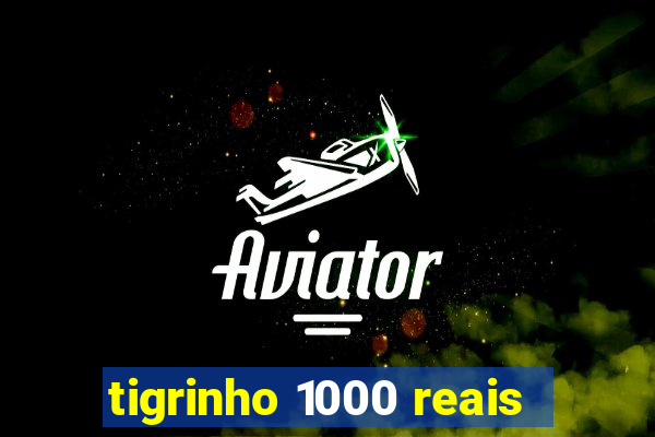 tigrinho 1000 reais