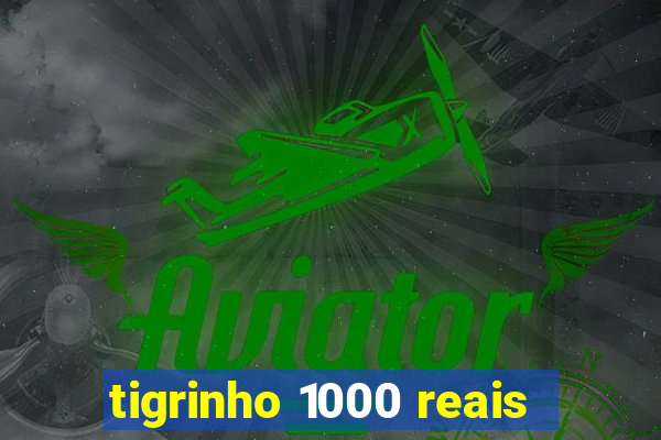 tigrinho 1000 reais