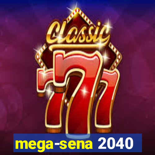 mega-sena 2040