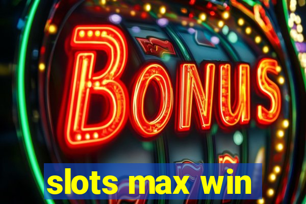 slots max win