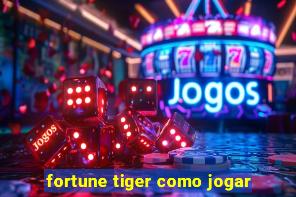 fortune tiger como jogar