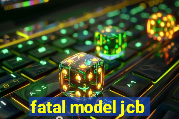 fatal model jcb