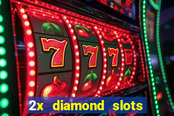 2x diamond slots paga de verdade