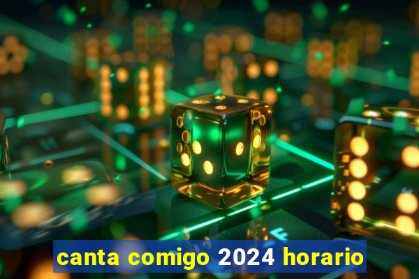 canta comigo 2024 horario