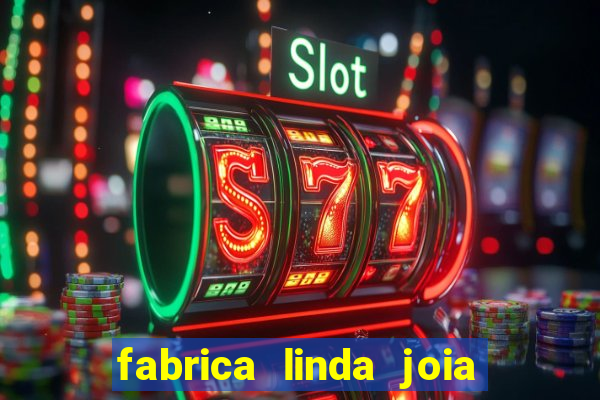 fabrica linda joia vitoria conquista bahia