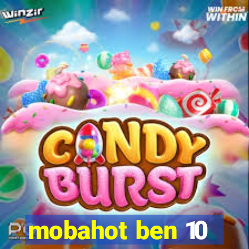 mobahot ben 10