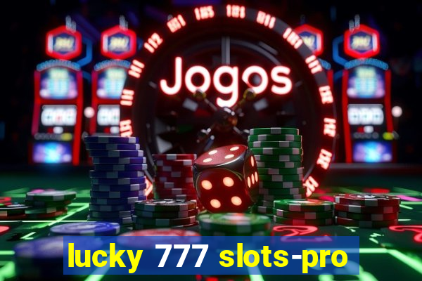 lucky 777 slots-pro