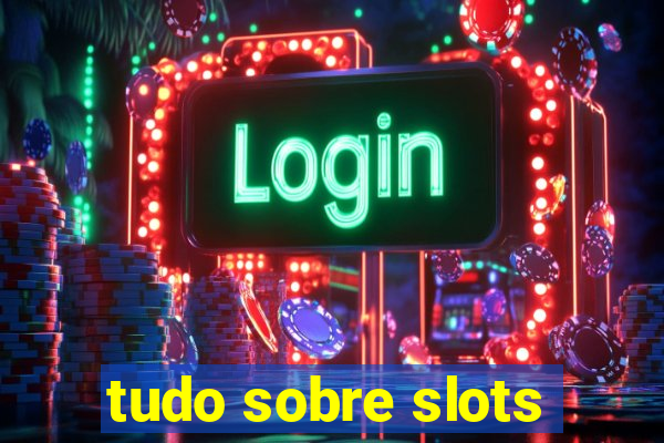 tudo sobre slots