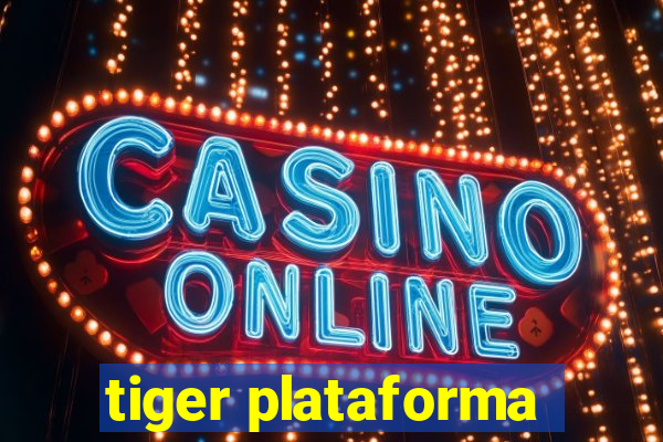 tiger plataforma