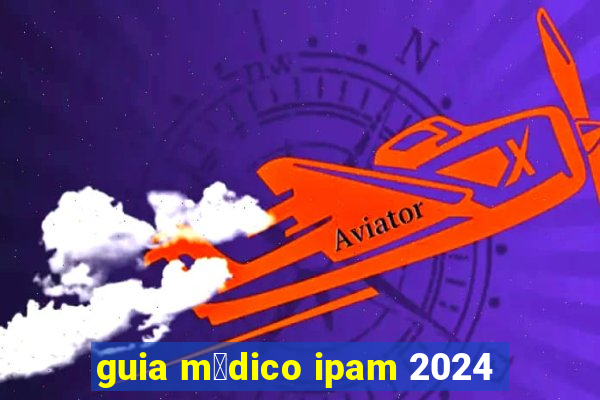 guia m茅dico ipam 2024