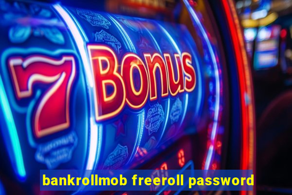 bankrollmob freeroll password