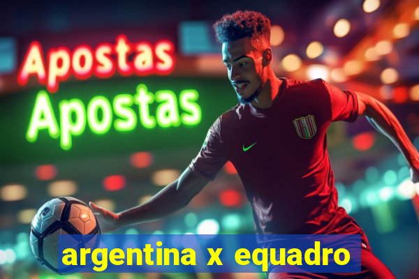 argentina x equadro